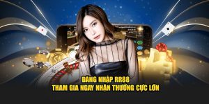 Đăng Nhập RR88 - Tham Gia Ngay Nhận Thưởng Cực Lớn
