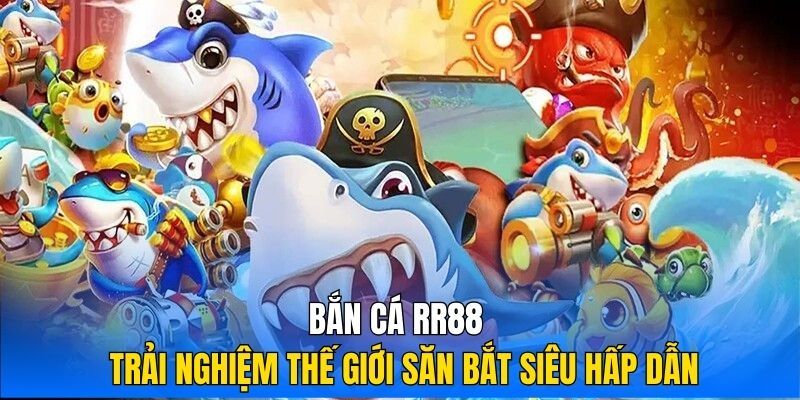 Bắn cá RR88 | Săn thưởng cực đã, nhận quà chất cùng RR88