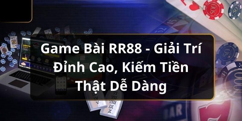 Game Bài RR88 | Khám Phá Sòng Bài Online Đẳng Cấp 2025