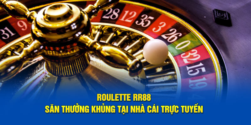 Roulette RR88 – Săn Thưởng Khủng Tại Nhà Cái Trực Tuyến